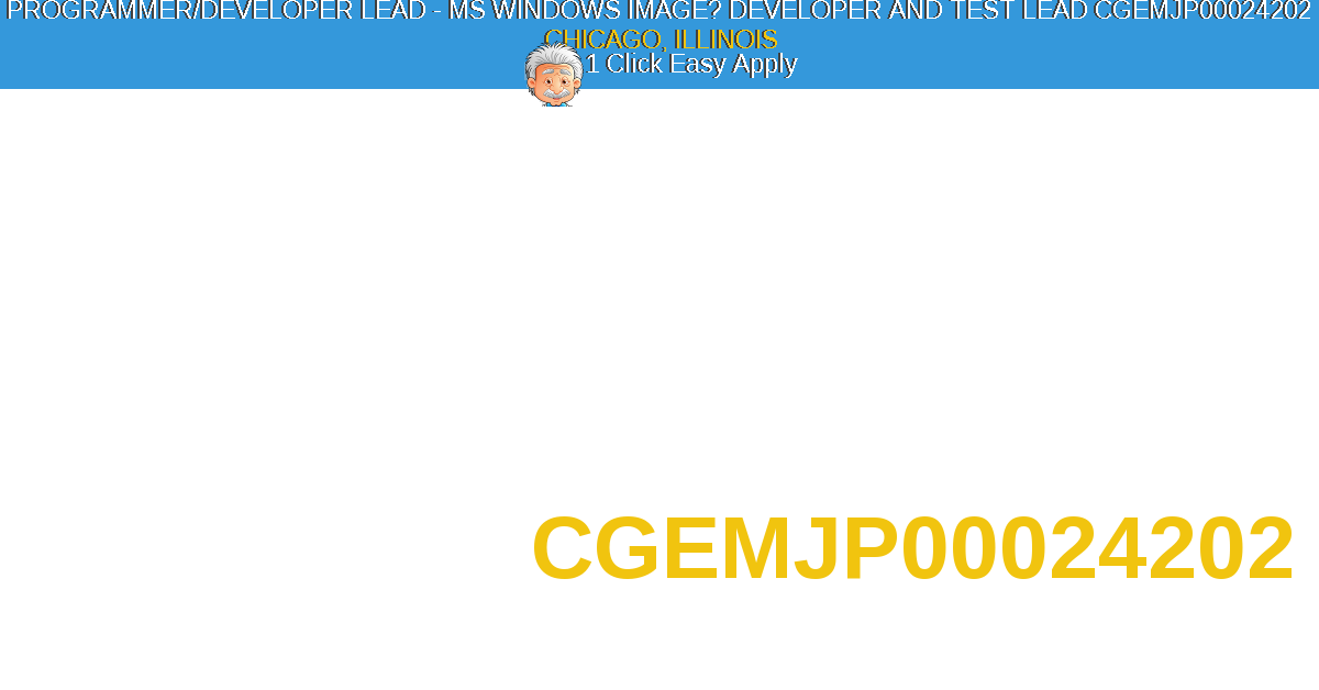 1 Click Easy Apply to Programmer/Developer Lead - MS Windows Image? Developer and Test Lead CGEMJP00024202  Job Opening in CHICAGO, Illinois