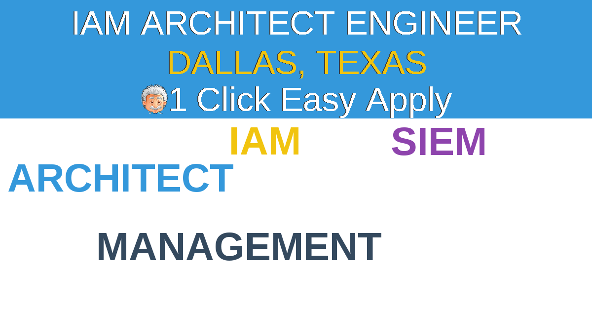 1 Click Easy Apply to IAM Architect Engineer Job Opening in DALLAS, TEXAS