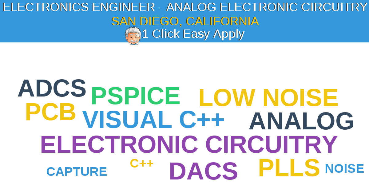1 Click Easy Apply to ELECTRONICS ENGINEER - ANALOG ELECTRONIC CIRCUITRY Job Opening in SAN DIEGO, California