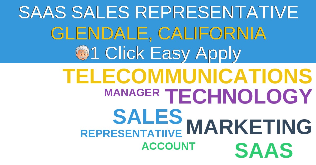 1 Click Easy Apply to SAAS SALES REPRESENTATIVE Job Opening in GLENDALE, California