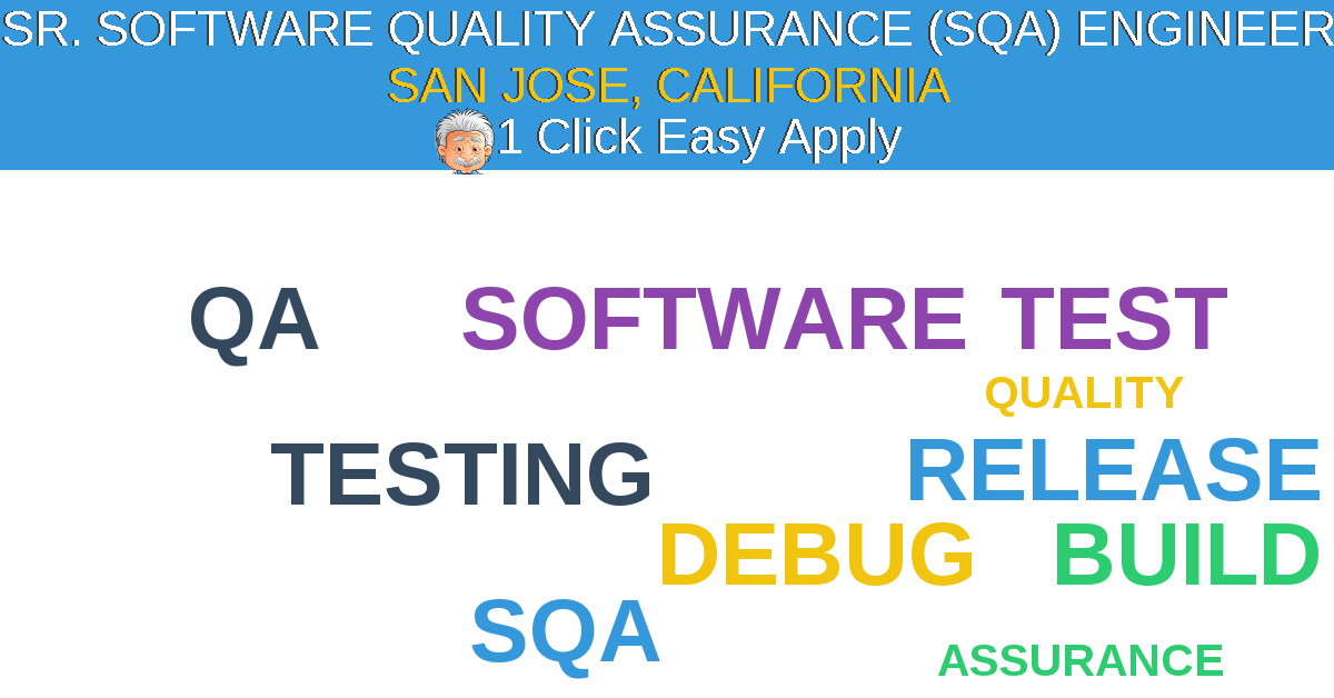 1 Click Easy Apply to SR. SOFTWARE QUALITY ASSURANCE (SQA) ENGINEER Job Opening in SAN JOSE, California