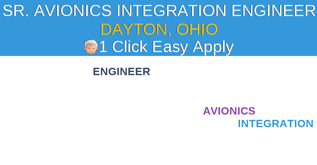1 Click Easy Apply to SR. AVIONICS INTEGRATION ENGINEER Job Opening in DAYTON, Ohio