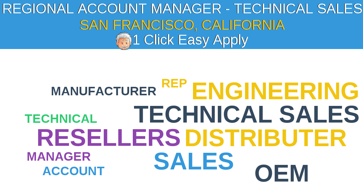 1 Click Easy Apply to REGIONAL ACCOUNT MANAGER - TECHNICAL SALES Job Opening in SAN FRANCISCO, California