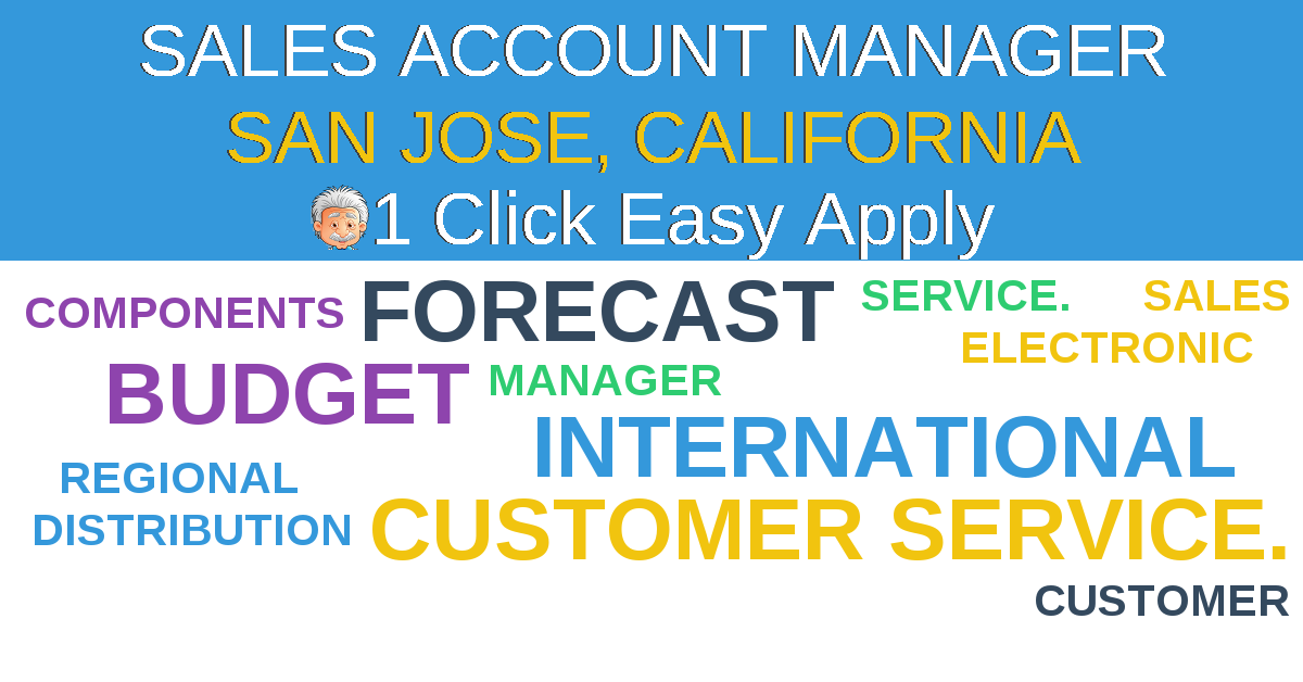 1 Click Easy Apply to SALES ACCOUNT MANAGER Job Opening in SAN JOSE, California