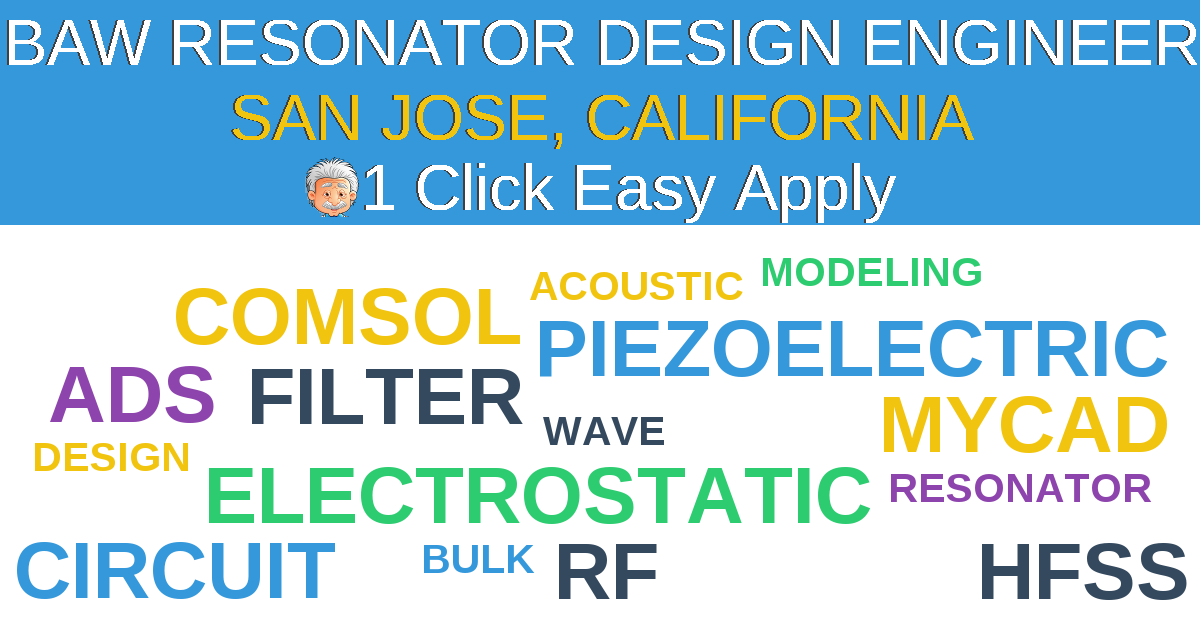 1 Click Easy Apply to BAW RESONATOR DESIGN ENGINEER Job Opening in SAN JOSE, California