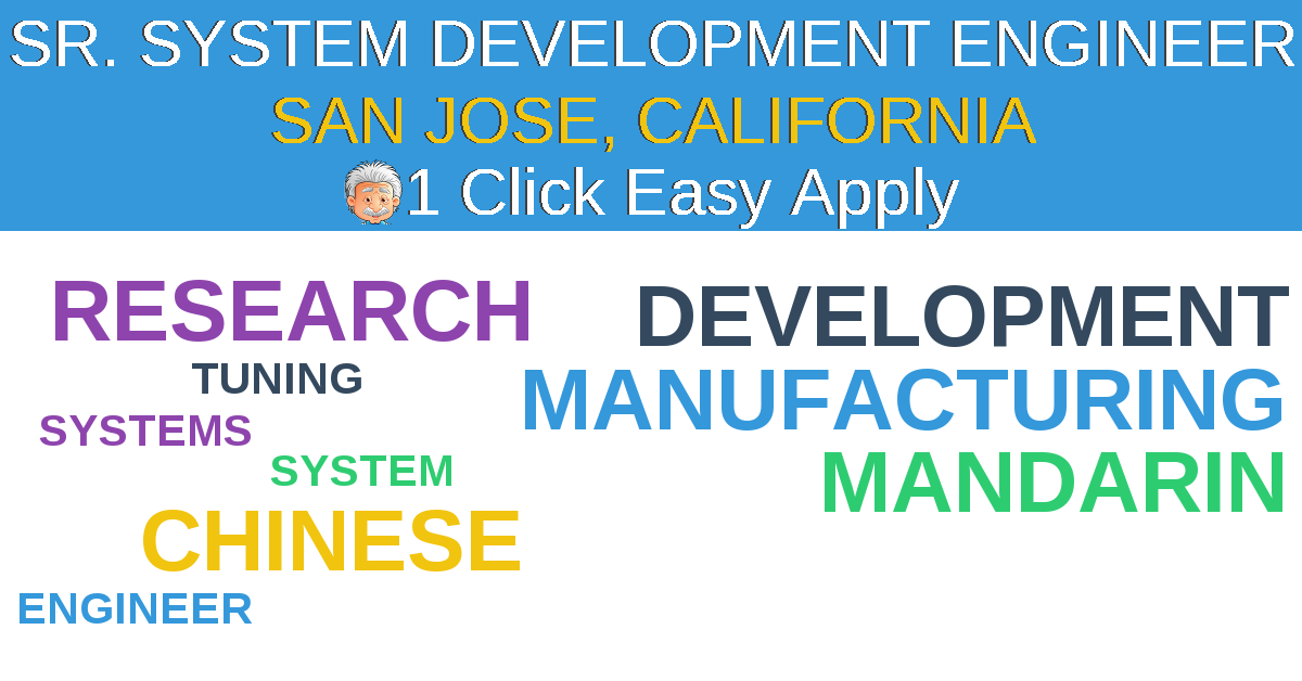 1 Click Easy Apply to SR. SYSTEM DEVELOPMENT ENGINEER Job Opening in SAN JOSE, California