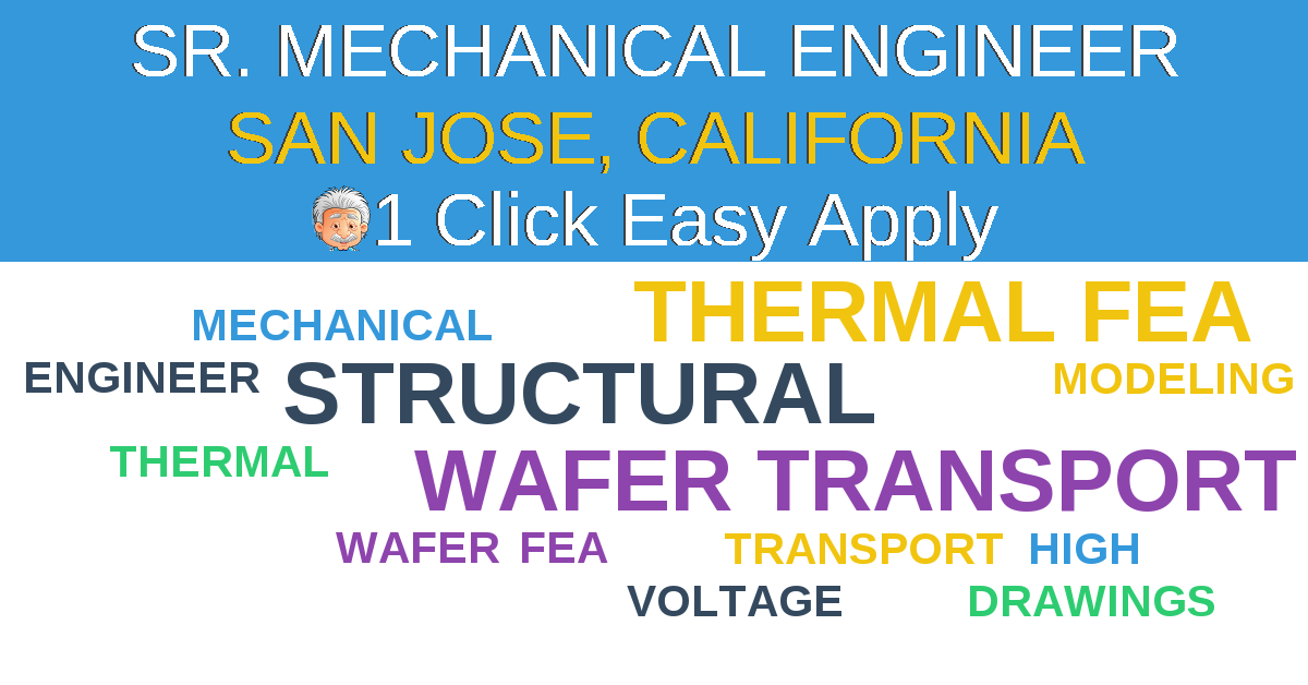 1 Click Easy Apply to SR. MECHANICAL ENGINEER Job Opening in SAN JOSE, California