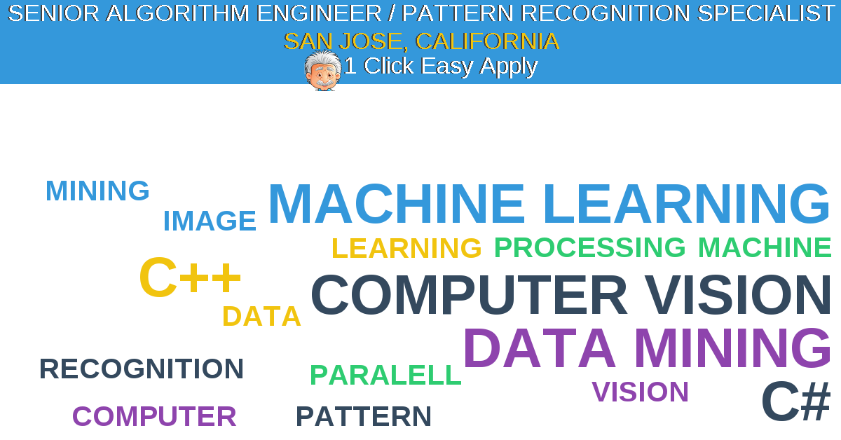 1 Click Easy Apply to SENIOR ALGORITHM ENGINEER / PATTERN RECOGNITION SPECIALIST Job Opening in SAN JOSE, California