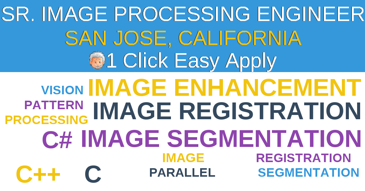 1 Click Easy Apply to SR. IMAGE PROCESSING ENGINEER Job Opening in SAN JOSE, California