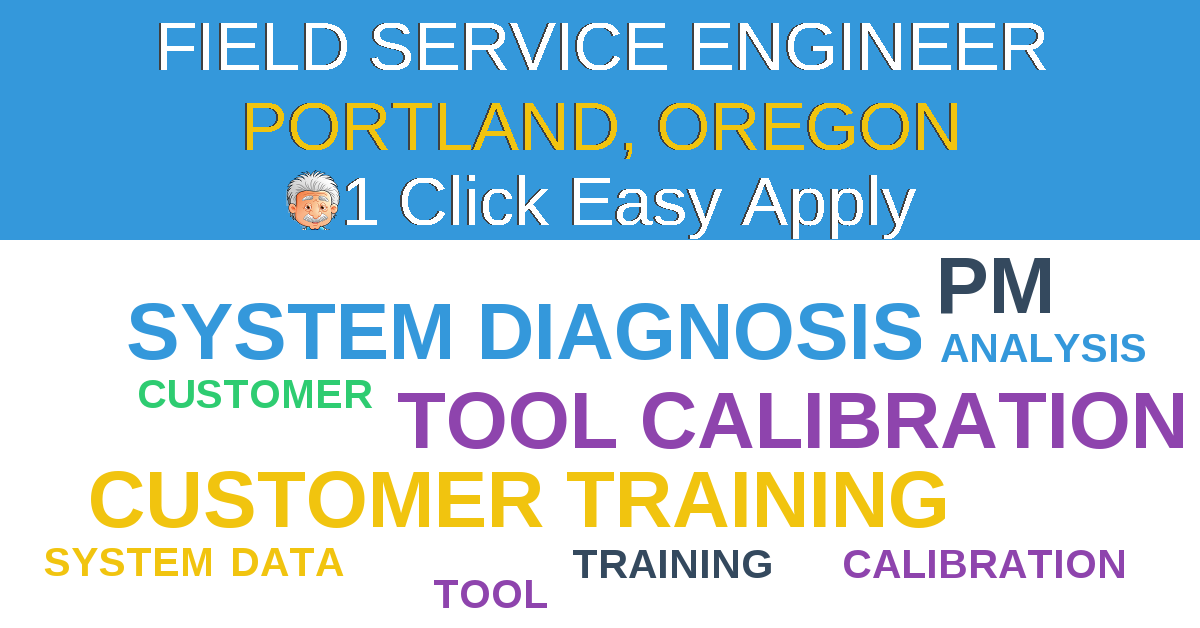 1 Click Easy Apply to FIELD SERVICE ENGINEER Job Opening in PORTLAND, Oregon